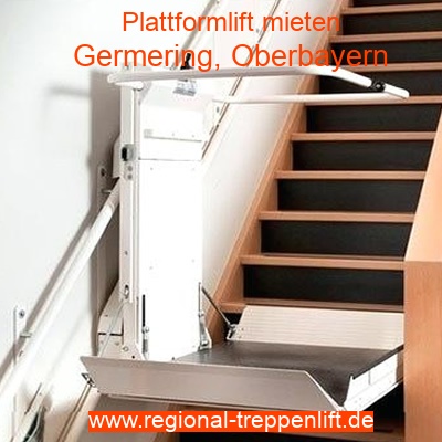 Plattformlift mieten in Germering, Oberbayern